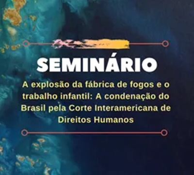 Seminário aborda a tragédia da explosão da fábrica de fogos em SAJ e a condenação do Brasil pela Corte Interamericana de Direitos Humanos